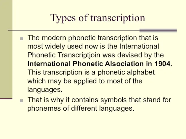 Types of transcription The modern phonetic transcription that is most widely used