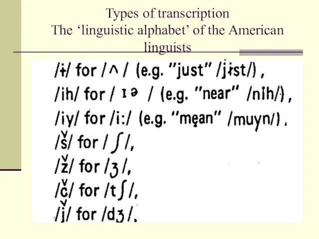 Types of transcription The ‘linguistic alphabet’ of the American linguists
