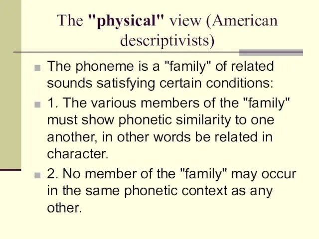 The "physical" view (American descriptivists) The phoneme is a "family" of related