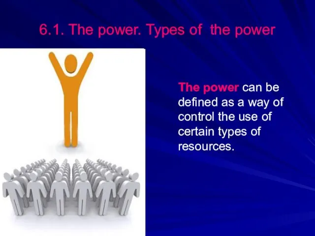 The power can be defined as a way of control the use