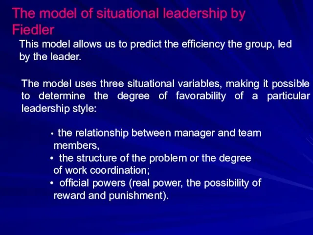 The model of situational leadership by Fiedler The model uses three situational