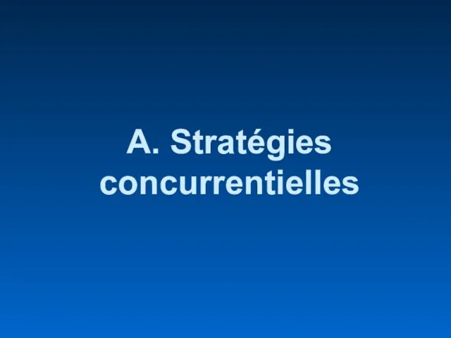 A. Stratégies concurrentielles