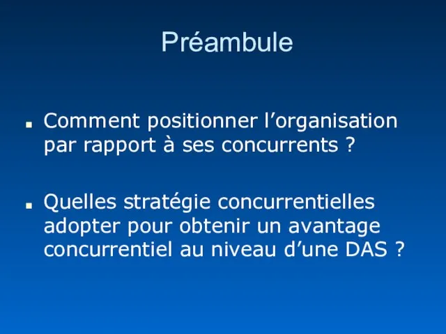 Préambule Comment positionner l’organisation par rapport à ses concurrents ? Quelles stratégie