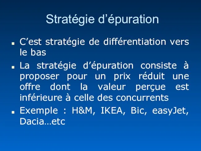 Stratégie d’épuration C’est stratégie de différentiation vers le bas La stratégie d’épuration