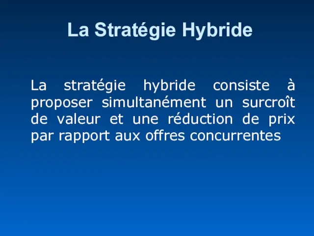 La Stratégie Hybride La stratégie hybride consiste à proposer simultanément un surcroît