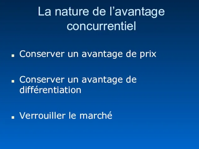 La nature de l’avantage concurrentiel Conserver un avantage de prix Conserver un