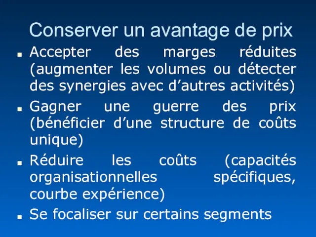 Conserver un avantage de prix Accepter des marges réduites (augmenter les volumes