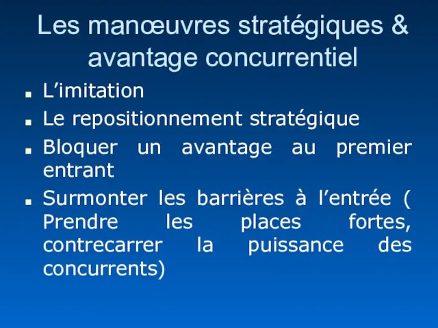 Les manœuvres stratégiques & avantage concurrentiel L’imitation Le repositionnement stratégique Bloquer un