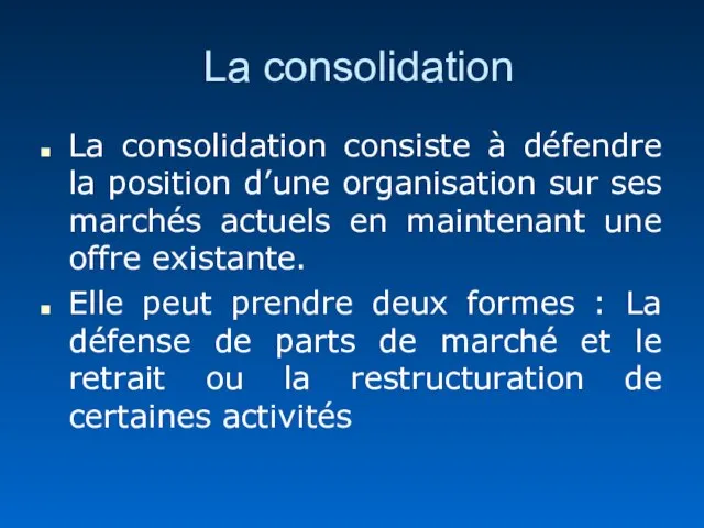 La consolidation La consolidation consiste à défendre la position d’une organisation sur