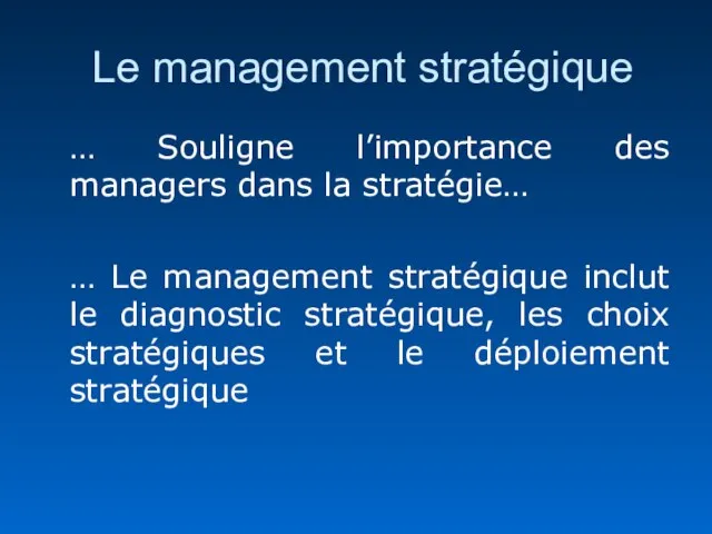 Le management stratégique … Souligne l’importance des managers dans la stratégie… …