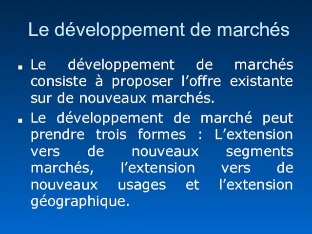 Le développement de marchés Le développement de marchés consiste à proposer l’offre