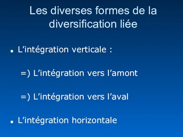 Les diverses formes de la diversification liée L’intégration verticale : =) L’intégration