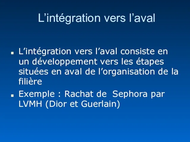 L’intégration vers l’aval L’intégration vers l’aval consiste en un développement vers les