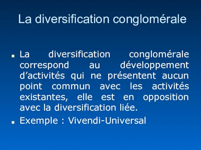 La diversification conglomérale La diversification conglomérale correspond au développement d’activités qui ne