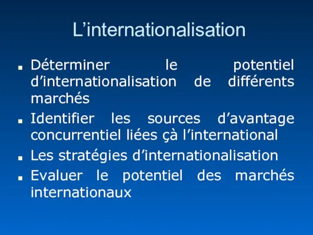 L’internationalisation Déterminer le potentiel d’internationalisation de différents marchés Identifier les sources d’avantage