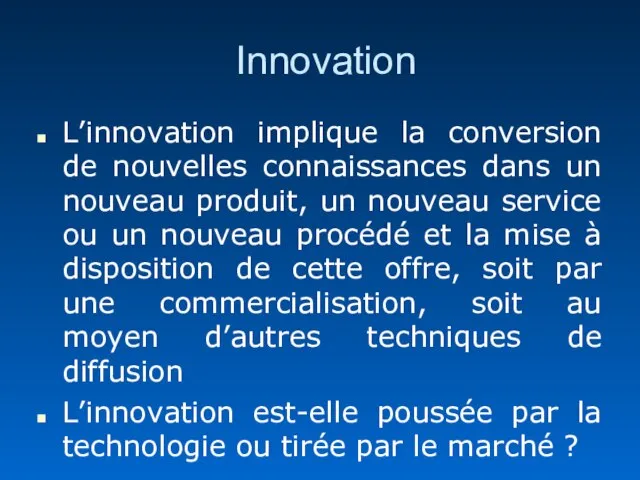 Innovation L’innovation implique la conversion de nouvelles connaissances dans un nouveau produit,