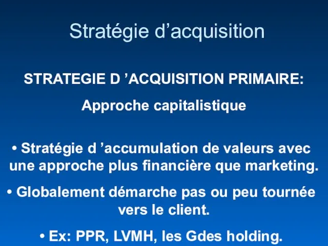 Stratégie d’acquisition STRATEGIE D ’ACQUISITION PRIMAIRE: Approche capitalistique Stratégie d ’accumulation de