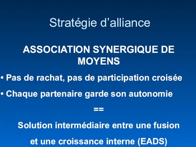 Stratégie d’alliance ASSOCIATION SYNERGIQUE DE MOYENS Pas de rachat, pas de participation