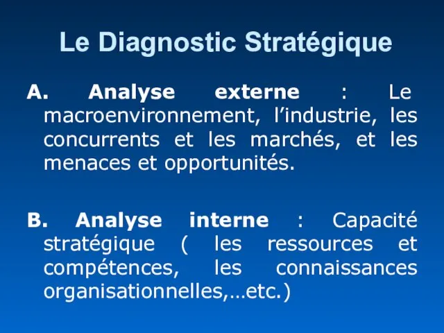 Le Diagnostic Stratégique A. Analyse externe : Le macroenvironnement, l’industrie, les concurrents