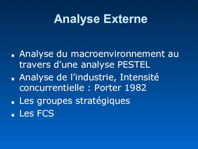 Analyse Externe Analyse du macroenvironnement au travers d’une analyse PESTEL Analyse de