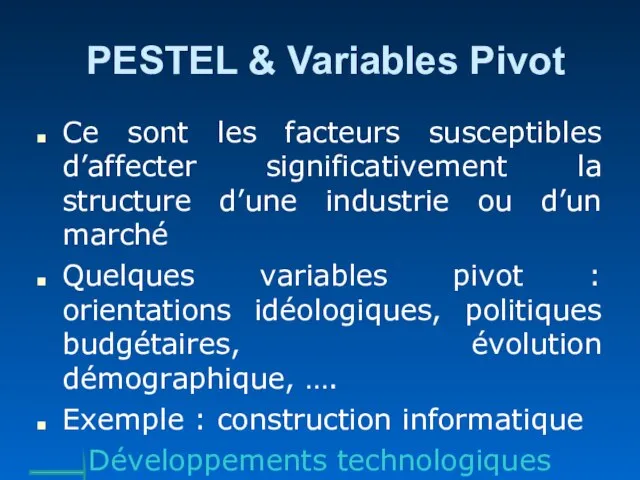 PESTEL & Variables Pivot Ce sont les facteurs susceptibles d’affecter significativement la