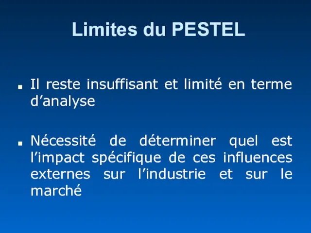 Limites du PESTEL Il reste insuffisant et limité en terme d’analyse Nécessité