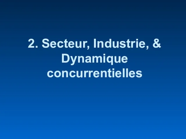 2. Secteur, Industrie, & Dynamique concurrentielles