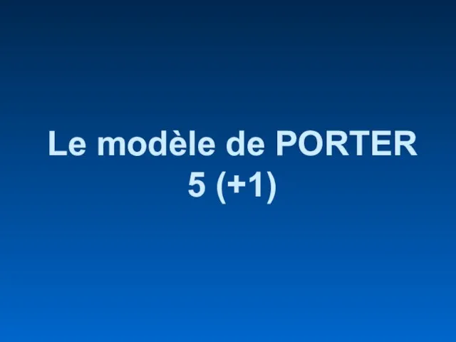 Le modèle de PORTER 5 (+1)