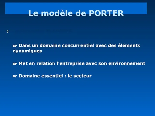 Le modèle de PORTER La démarche de PORTER : ☞ Dans un