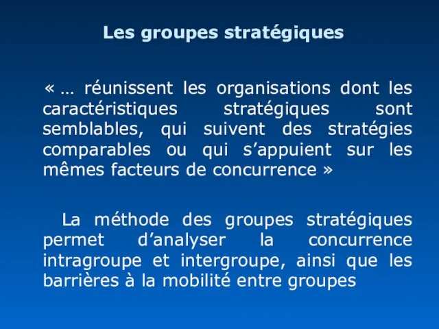 Les groupes stratégiques « … réunissent les organisations dont les caractéristiques stratégiques