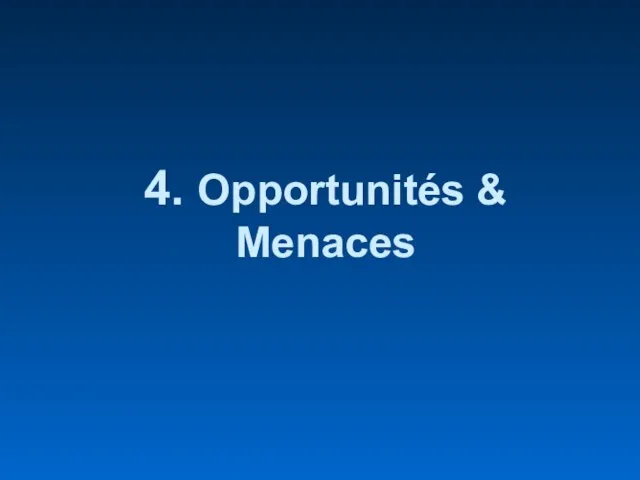 4. Opportunités & Menaces