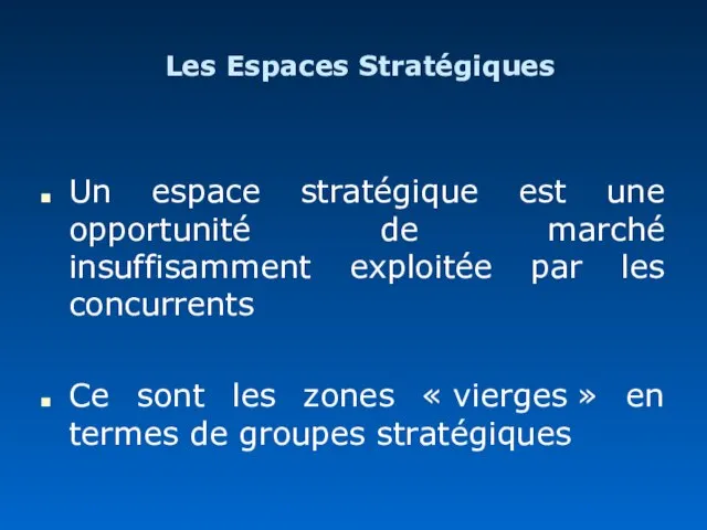 Les Espaces Stratégiques Un espace stratégique est une opportunité de marché insuffisamment