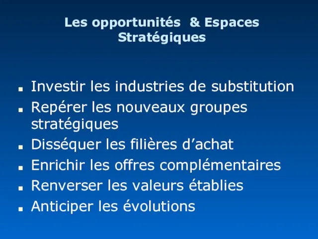 Les opportunités & Espaces Stratégiques Investir les industries de substitution Repérer les