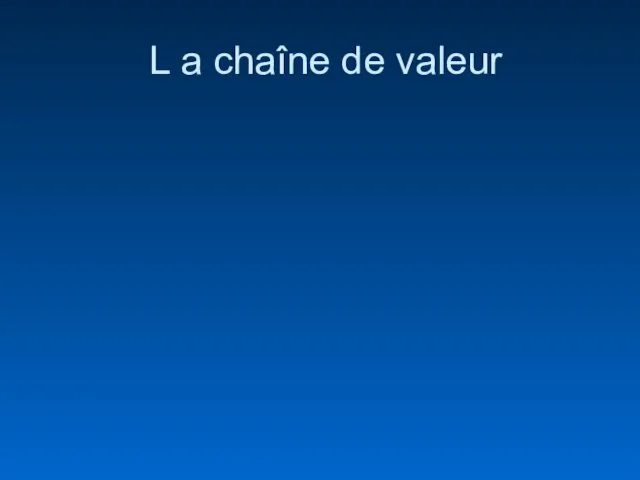 L a chaîne de valeur