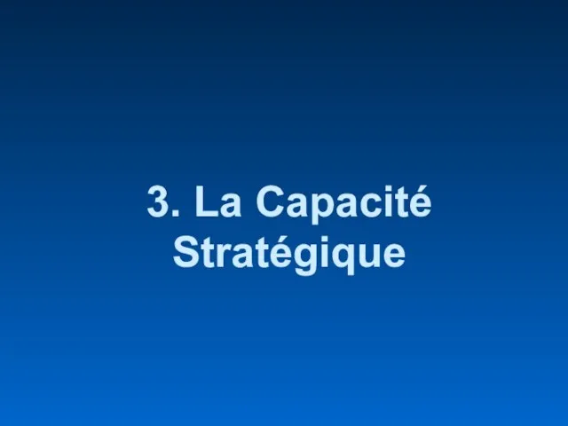 3. La Capacité Stratégique