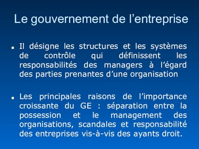 Le gouvernement de l’entreprise Il désigne les structures et les systèmes de