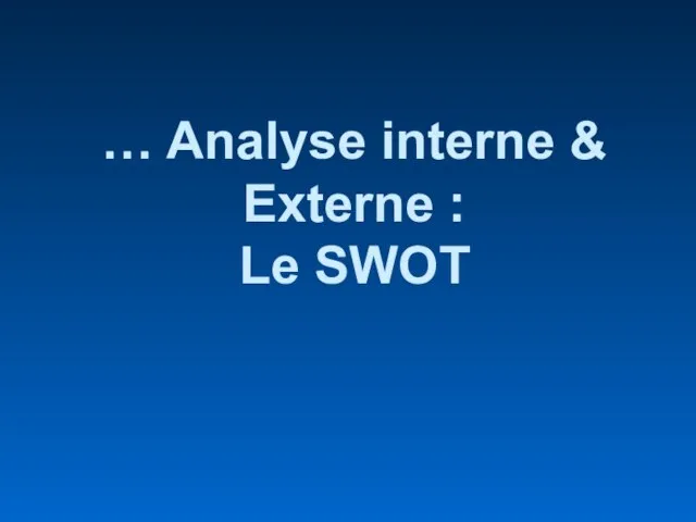 … Analyse interne & Externe : Le SWOT