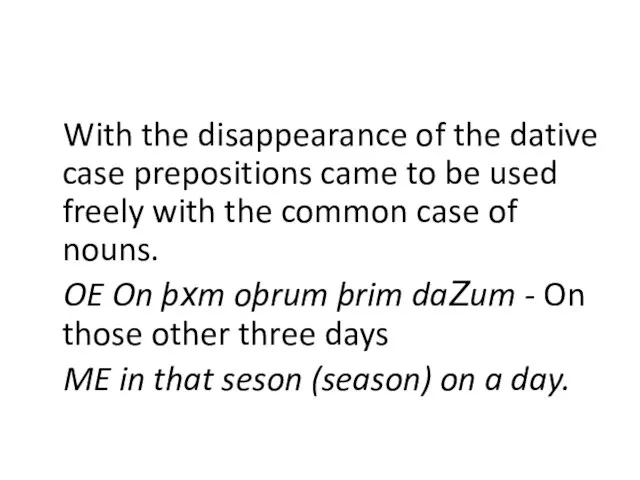 With the disappearance of the dative case prepositions came to be used