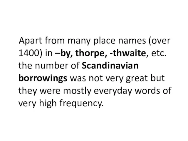 Apart from many place names (over 1400) in –by, thorpe, -thwaite, etc.