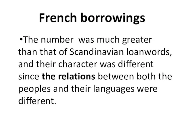 French borrowings The number was much greater than that of Scandinavian loan­words,