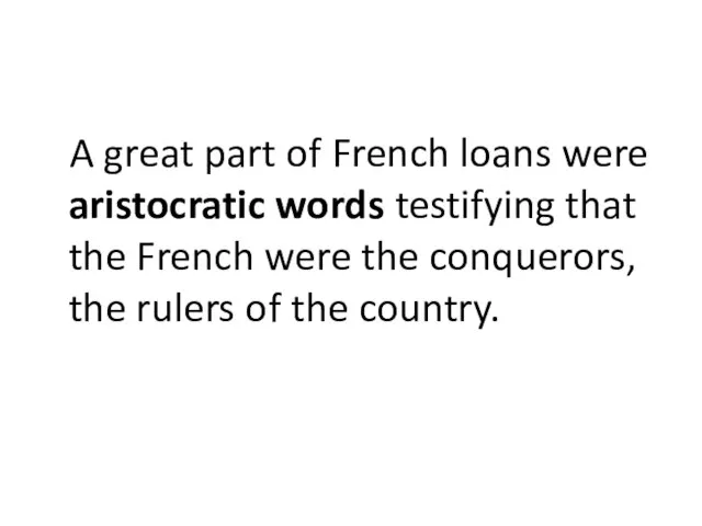 A great part of French loans were aristocratic words testifying that the