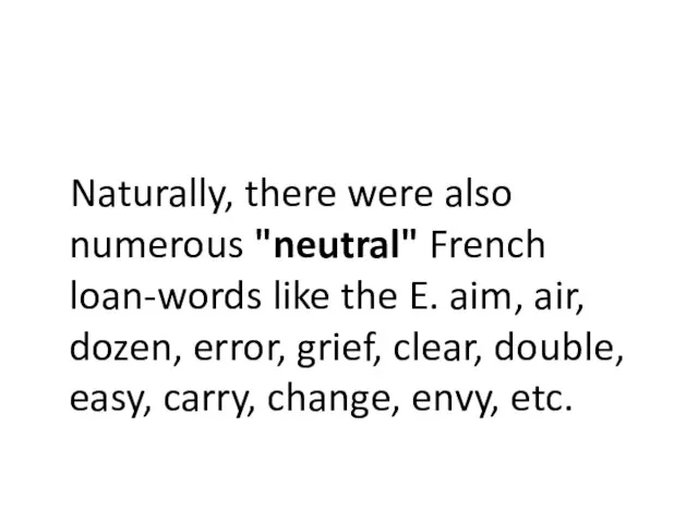 Naturally, there were also numerous "neutral" French loan-words like the E. aim,