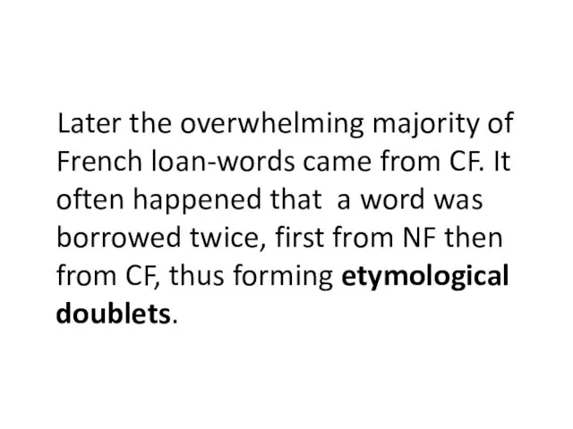Later the overwhelming majority of French loan-words came from CF. It often