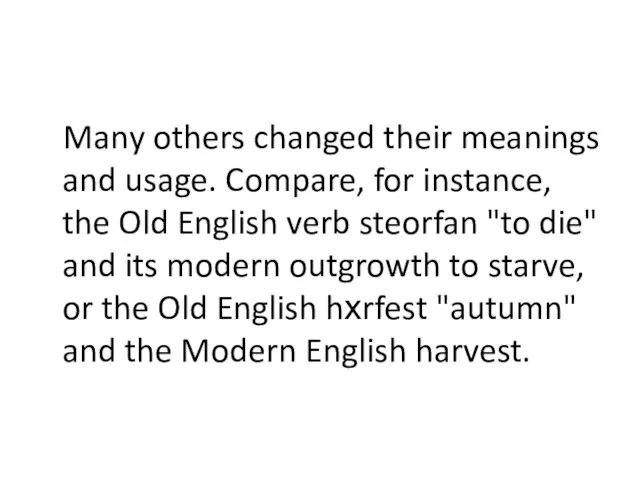 Many others changed their meanings and usage. Compare, for instance, the Old