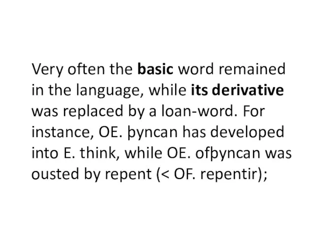 Very often the basic word remained in the language, while its derivative