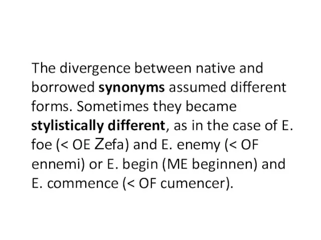 The divergence between native and borrowed synonyms assumed different forms. Sometimes they