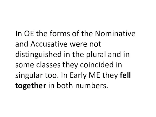 In OE the forms of the Nominative and Accusative were not distinguished