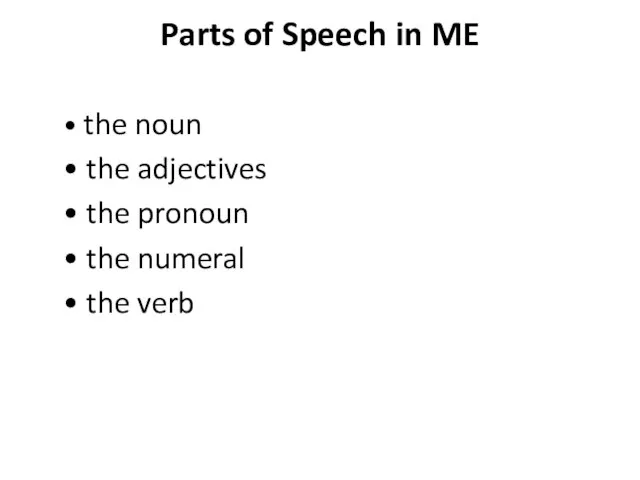 Parts of Speech in ME • the noun • the adjectives •
