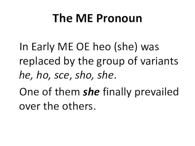 The ME Pronoun In Early ME OE heo (she) was replaced by