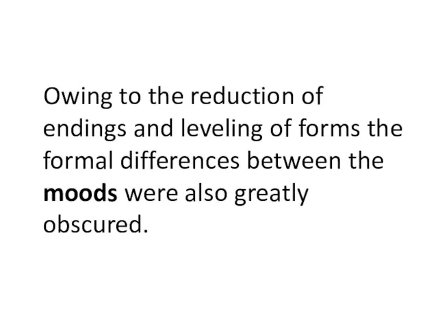 Owing to the reduction of endings and leveling of forms the formal